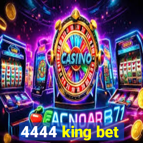 4444 king bet